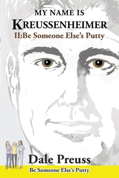 Paperback My Name is Kreussenheimer: II: Be Someone Else's Putty Book