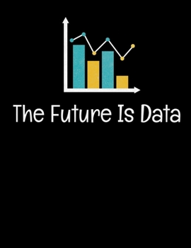 The Future Is Data: Daily Planner 2020 | Gift For Computer Data Science Related People.
