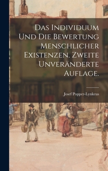 Das Individuum und die Bewertung menschlicher Existenzen. Zweite unveränderte Auflage. - Primary Source Edition