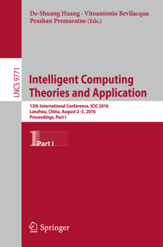 Paperback Intelligent Computing Theories and Application: 12th International Conference, ICIC 2016, Lanzhou, China, August 2-5, 2016, Proceedings, Part I Book