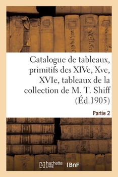 Paperback Catalogue de Tableaux, Primitifs Des Xive, Xve Et Xvie Siècles, Tableaux Modernes Par Carrière: Courbet, Daubigny, Dessins Et Aquarelles de la Collect [French] Book