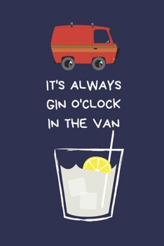 It's Always Gin O'Clock In The Van: Secret Santa Gifts For Coworkers Novelty Christmas Gifts for Colleagues Funny Naughty Rude Gag Notebook/Journal, Silly Office Writing Stationary for Wife Husband Bo