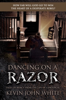 Paperback Dancing on a Razor: Tales of Mercy from the Lips of a Prodigal Book