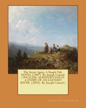 Paperback The Secret Agent, A Simple Tale. NOVEL (1907) By: Joseph Conrad.( INCLUDE: ALMAYER'S FOLLY: A STORY OF AN EASTERN RIVER (1895) By: Joseph Conrad ) Book