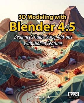 Paperback 3D Modeling with Blender 4.5: Beginner's Guide Using Add-ons with Hidden Features Book