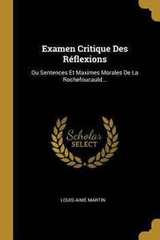 Paperback Examen Critique Des Réflexions: Ou Sentences Et Maximes Morales De La Rochefoucauld... [French] Book