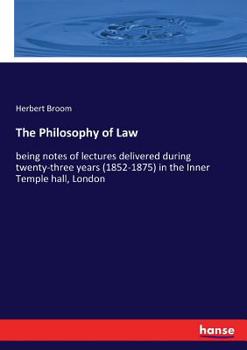 Paperback The Philosophy of Law: being notes of lectures delivered during twenty-three years (1852-1875) in the Inner Temple hall, London Book