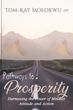 Paperback Pathways to Prosperity: Harnessing the Power of Mindset, Attitude and Action Book