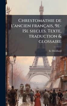Hardcover Chrestomathie de l'ancien français, 9e-15e siecles. Texte, traduction & glossaire [French] Book
