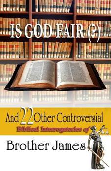 Paperback Is God Fair (?): And 22 Other Controversial Biblical Interrogatories of Brother James Book