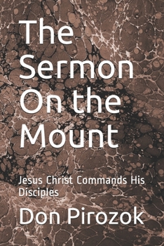 Paperback The Sermon On the Mount: Jesus Christ Commands His Disciples Book