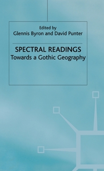 Hardcover Spectral Readings: Towards a Gothic Geography Book