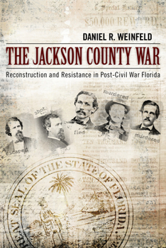 Paperback The Jackson County War: Reconstruction and Resistance in Post-Civil War Florida Book