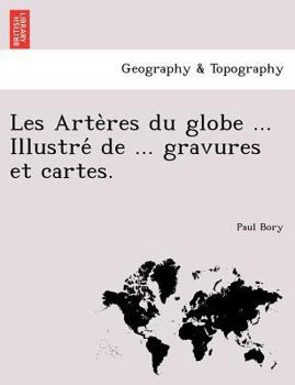 Paperback Les Arte Res Du Globe ... Illustre de ... Gravures Et Cartes. [French] Book