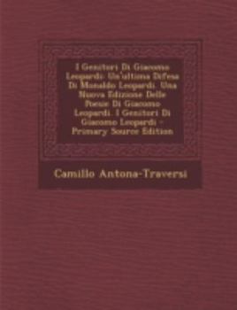 Paperback I Genitori Di Giacomo Leopardi: Un'ultima Difesa Di Monaldo Leopardi. Una Nuova Edizione Delle Poesie Di Giacomo Leopardi. I Genitori Di Giacomo Leopa [Italian] Book