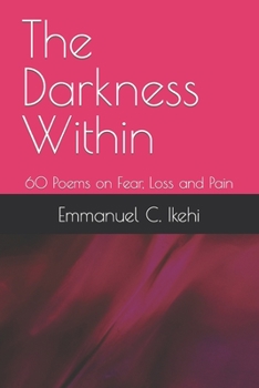 Paperback The Darkness Within: 60 Poems on Fear, Loss and Pain Book