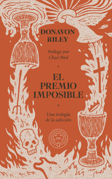 El premio imposible: Una teología de la adicción (Spanish Edition)