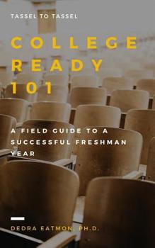Paperback College Ready 101: A Field Guide to a Successful Freshman Year Book