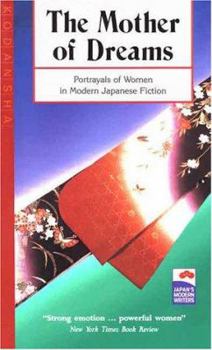 Paperback The Mother of Dreams and Other Short Stories: Portrayals of Women in Modern Japanese Fiction (Japan's Modern Writers) Book