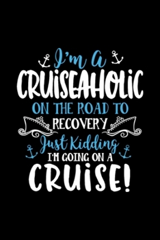 I am a cruiseaholi on the raod to recovery: Blank Lined Notebook Journal for Work, School, Office | 6x9 110 page