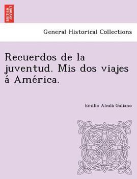 Paperback Recuerdos de la juventud. Mis dos viajes á América. [Spanish] Book