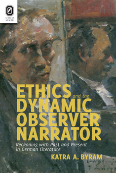 Hardcover Ethics and the Dynamic Observer Narrator: Reckoning with Past and Present in German Literature Book
