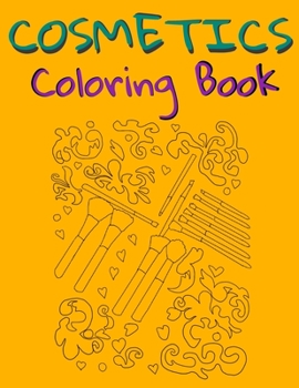 Cosmetics Coloring Book: Cosmetics And Skin Care Equipment Coloring Book For Girls & Women