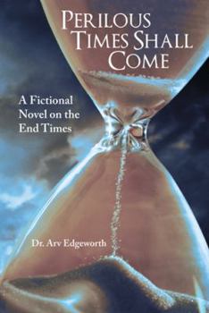 Hardcover Perilous Times Shall Come: A Fictional Novel on the End Times Book