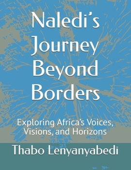 Naledi’s Journey Beyond Borders: Exploring Africa’s Voices, Visions, and Horizons
