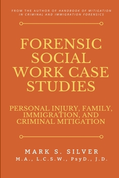 Paperback Forensic Social Work Case Studies: Personal Injury, Family, Immigration, and Criminal Mitigation Book