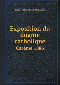 Paperback Exposition du dogme catholique Car?me 1886 [French] Book