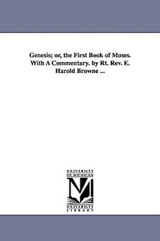 Paperback Genesis; or, the First Book of Moses. With A Commentary. by Rt. Rev. E. Harold Browne ... Book