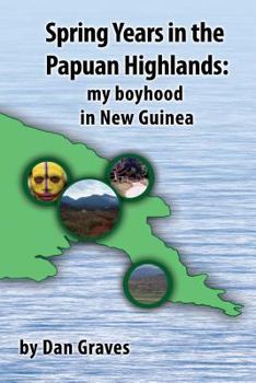Paperback Spring Years in the Papuan Highlands: My boyhood in New Guinea Book