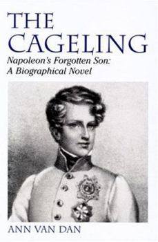 Paperback The Cageling: Napoleon's Forgotten Son, A Biographical Novel Book