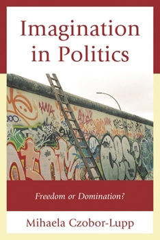 Hardcover Imagination in Politics: Freedom or Domination? Book