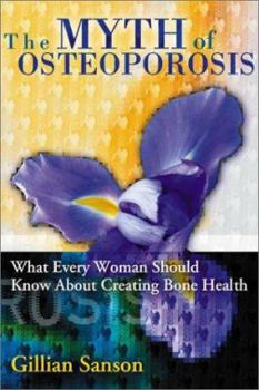 Paperback The Myth of Osteoporosis: What Every Woman Should Know about Creating Bone Health Book