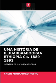 Paperback UMA HISTÓRIA DE ILUUABBAABOORAA ETHIOPIA Ca. 1889 - 1991 [Portuguese] Book
