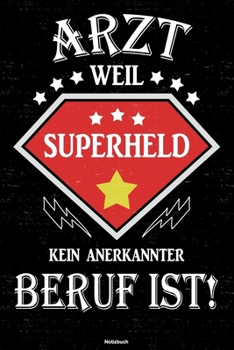 Arzt weil Superheld kein anerkannter Beruf ist! Notizbuch: Arzt Journal DIN A5 liniert 120 Seiten Geschenk (German Edition)