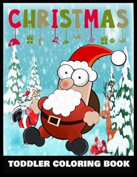 CHRISTMAS TODDLER COLORING BOOK: A Cute Coloring Book with Fun, Easy, and Relaxing Designs