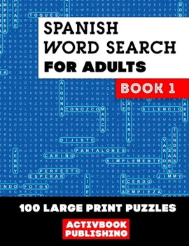 Spanish Word Search for Adults Book 1: 100 Large Print Puzzles, sopa de letras en español