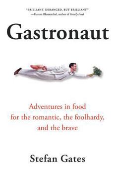 Paperback Gastronaut: Adventures in Food for the Romantic, the Foolhardy, and the Brave Book
