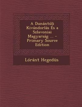 Paperback A Dunantuli Kivandorlas Es a Szlavoniai Magyarsag ... - Primary Source Edition [Hungarian] Book