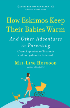 Paperback How Eskimos Keep Their Babies Warm: And Other Adventures in Parenting (from Argentina to Tanzania and Everywhere in Between) Book