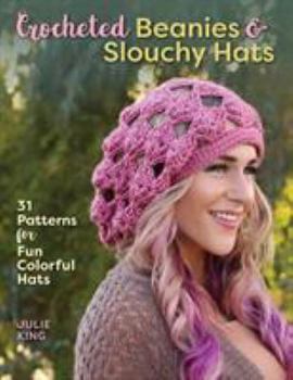Paperback Crocheted Beanies & Slouchy Hats: 31 Patterns for Fun Colorful Hats Book