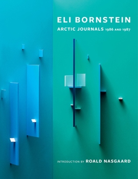 Hardcover Eli Bornstein: Arctic Journals, 1986 and 1987 Book
