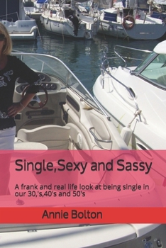 Paperback Single, Sexy and Sassy: A frank and real life look at being single in our 30, 's,40's and 50's Book