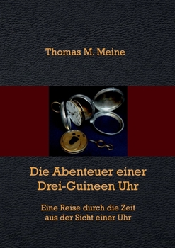 Paperback Die Abenteuer einer Drei-Guineen-Uhr: Eine Reise durch die Zeit aus der Sicht einer Uhr [German] Book