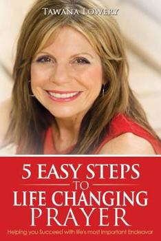 Paperback 5 Easy Steps to Life Changing Prayer: Helping you Succeed with life's most Important Endeavor Book