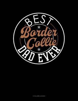 Paperback Best Border Collie Dad Ever: 3 Column Ledger Book