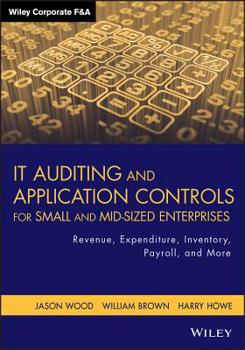 Hardcover It Auditing and Application Controls for Small and Mid-Sized Enterprises: Revenue, Expenditure, Inventory, Payroll, and More Book
